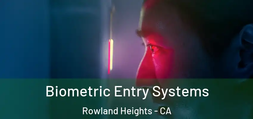  Biometric Entry Systems Rowland Heights - CA