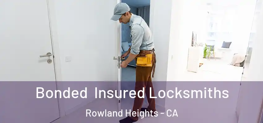  Bonded Insured Locksmiths Rowland Heights - CA