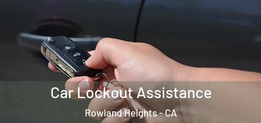  Car Lockout Assistance Rowland Heights - CA