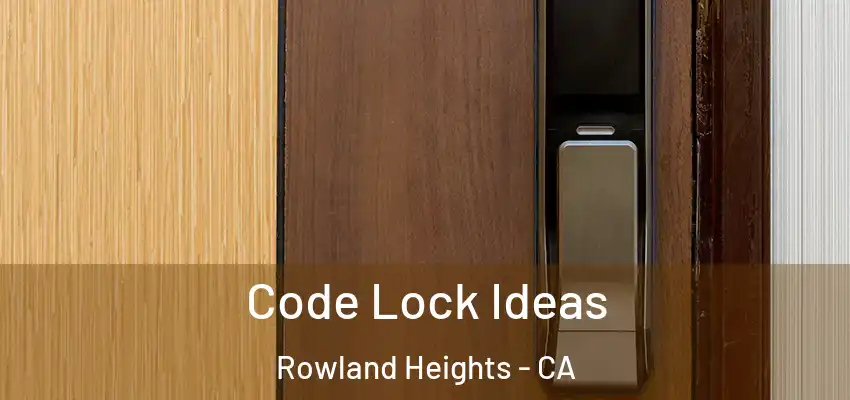  Code Lock Ideas Rowland Heights - CA