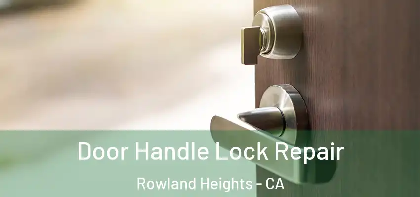  Door Handle Lock Repair Rowland Heights - CA