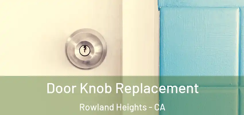  Door Knob Replacement Rowland Heights - CA