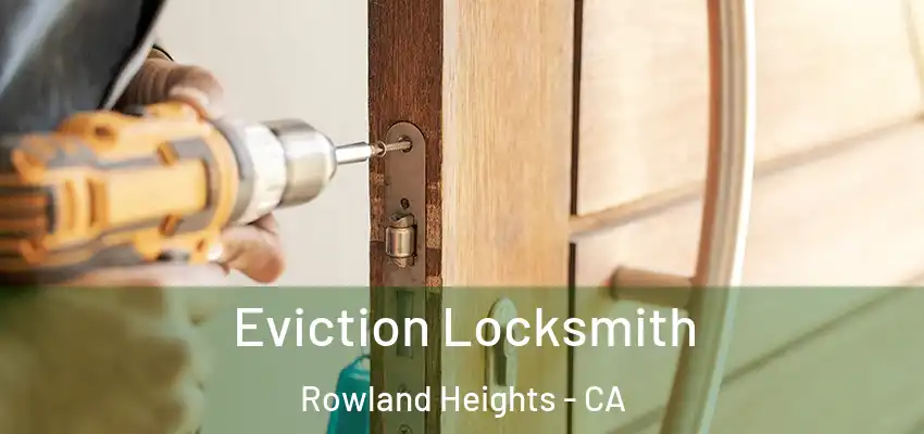  Eviction Locksmith Rowland Heights - CA