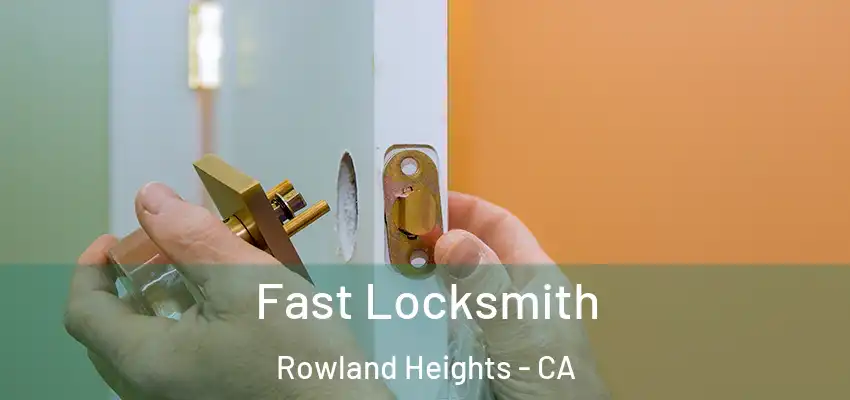  Fast Locksmith Rowland Heights - CA