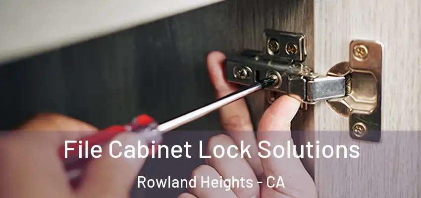  File Cabinet Lock Solutions Rowland Heights - CA