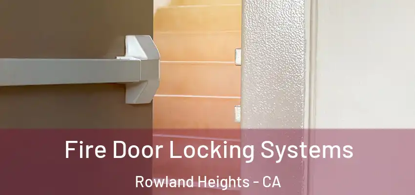  Fire Door Locking Systems Rowland Heights - CA