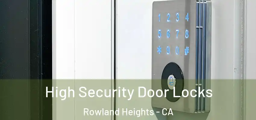  High Security Door Locks Rowland Heights - CA