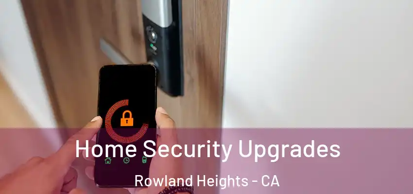  Home Security Upgrades Rowland Heights - CA