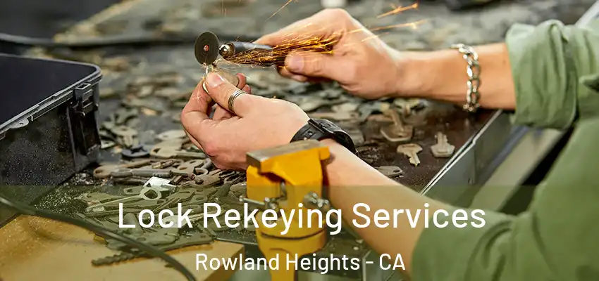  Lock Rekeying Services Rowland Heights - CA