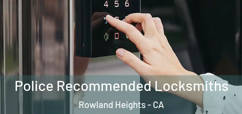  Police Recommended Locksmiths Rowland Heights - CA