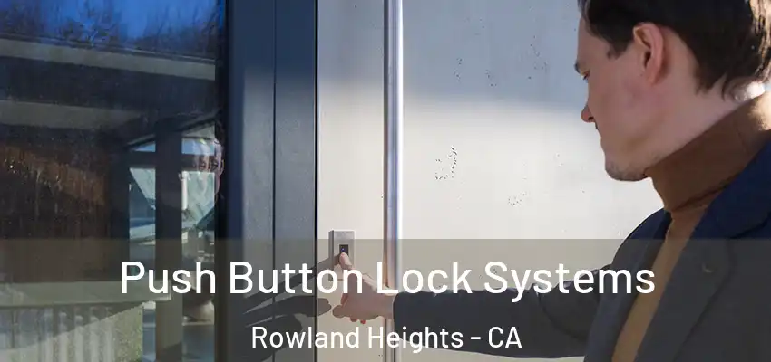  Push Button Lock Systems Rowland Heights - CA