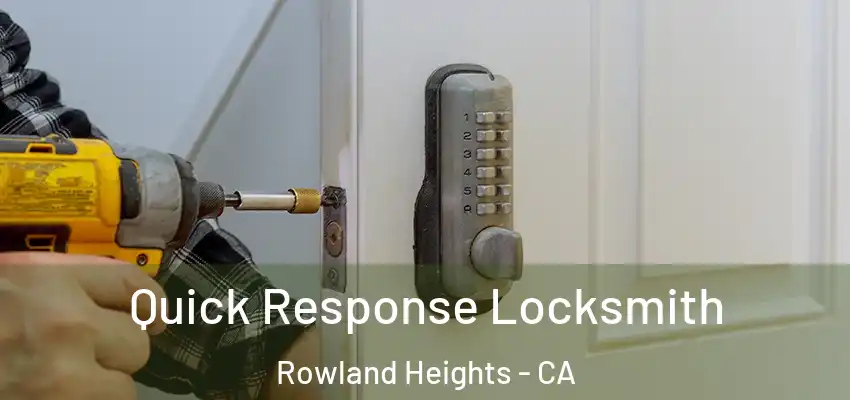  Quick Response Locksmith Rowland Heights - CA