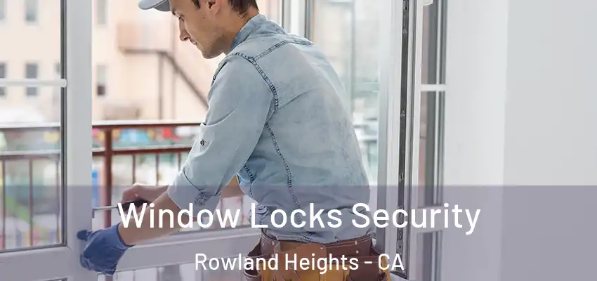  Window Locks Security Rowland Heights - CA